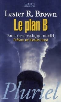 Le plan B. Pour un pacte écologique mondial - Lester Brown