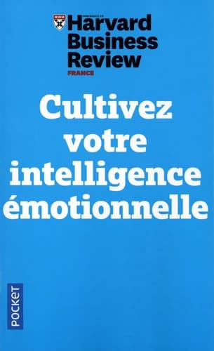 Cultivez votre intelligence émotionnelle - Harvard Business Review
