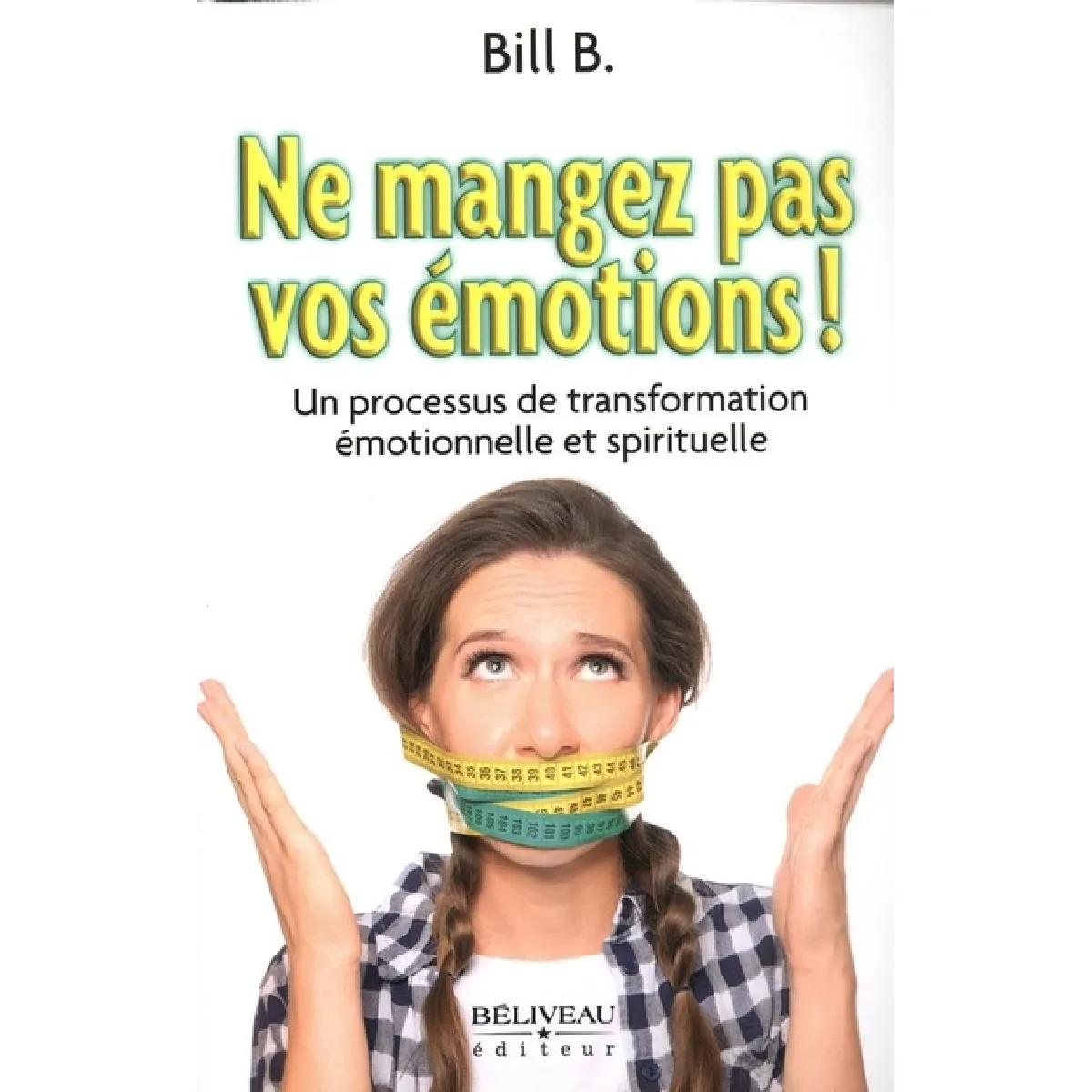 Ne mangez pas vos émotions ! : Un processus de transformation émotionnelle et spirituelle
