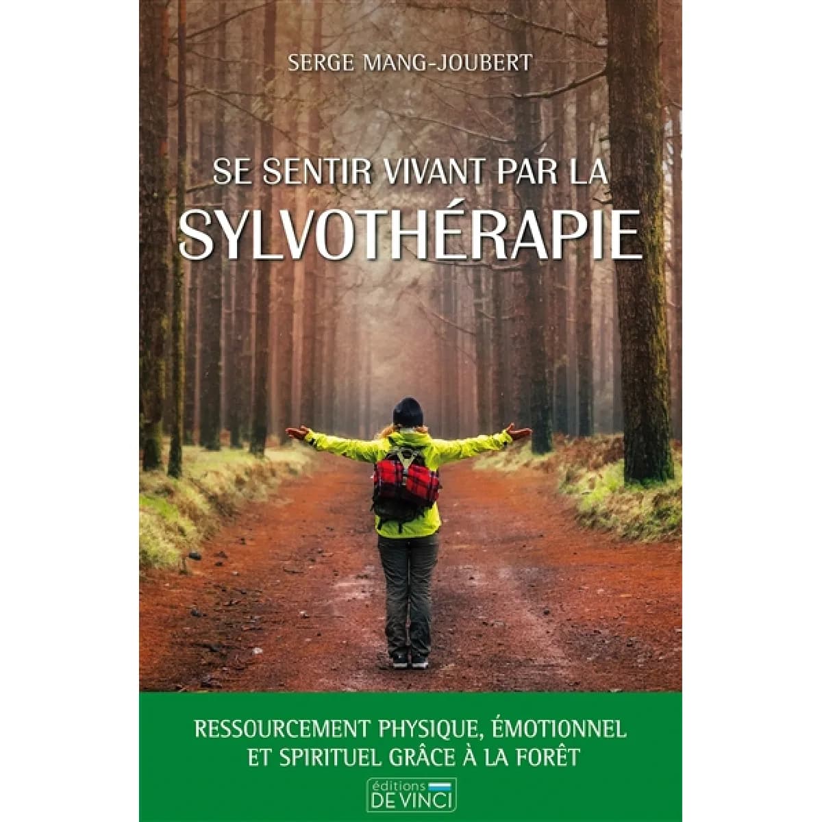 Se sentir vivant par la sylvothérapie : ressourcement physique, émotionnel et spirituel grâce à la forêt