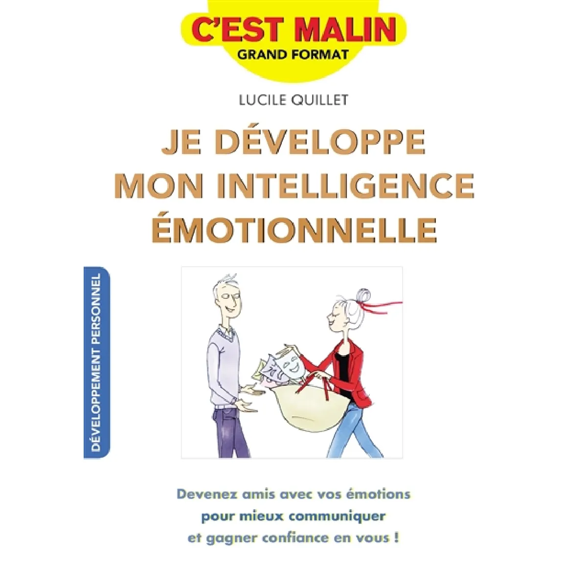 Je développe mon intelligence émotionnelle : devenez amis avec vos émotions pour mieux communiquer et gagner confiance en vous !