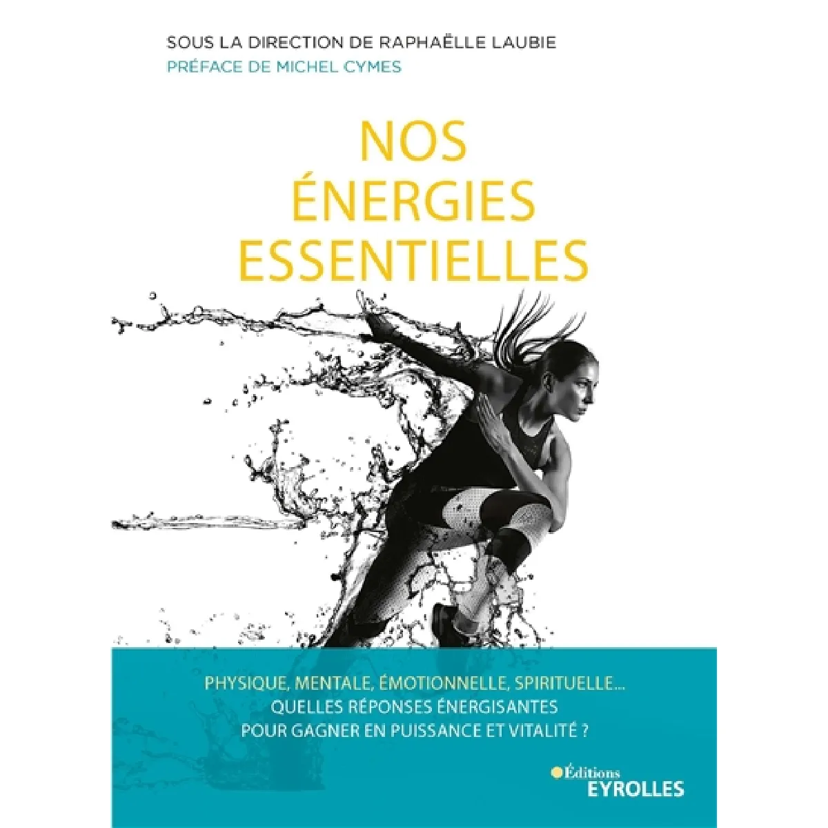 Nos énergies essentielles : physique, mentale, émotionnelle, spirituelle... Quelles réponses énergisantes pour gagner en puissance et vitalité ?